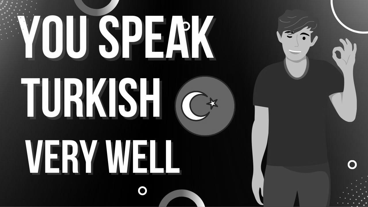 Be taught Turkish – You Speak Turkish Very Well |  Learn Turkish With Leisure