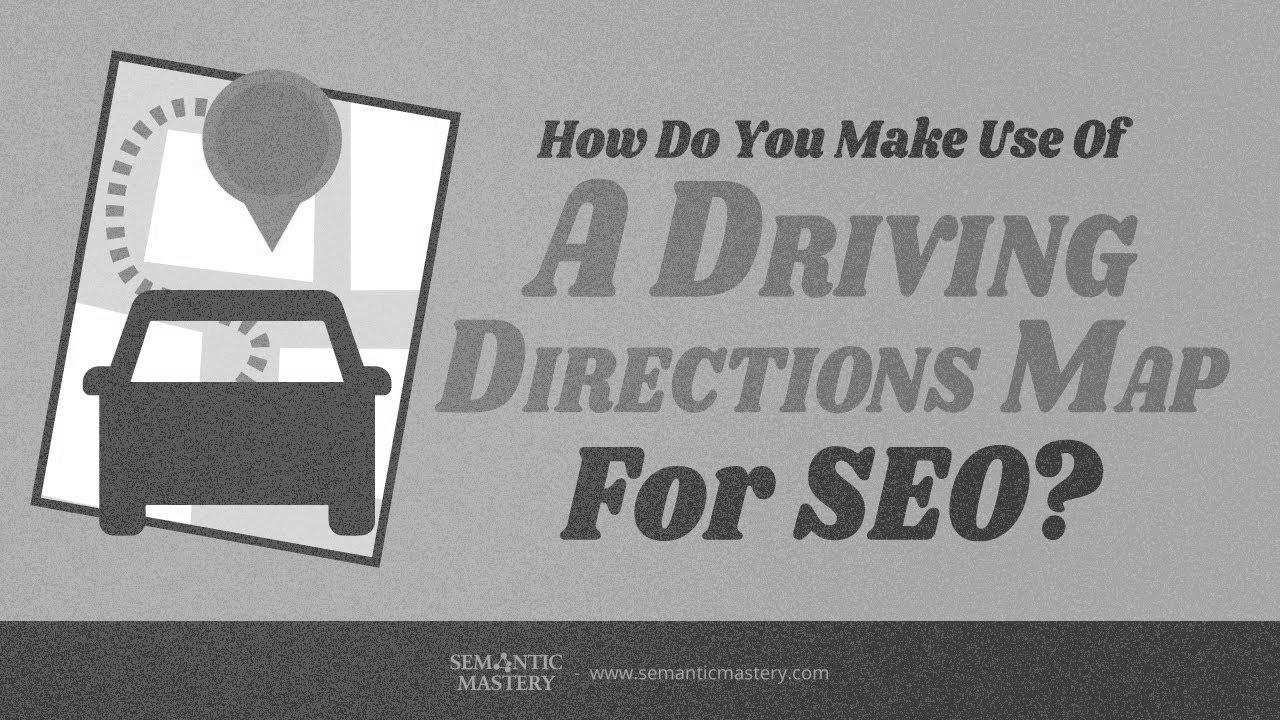 How Do You Make Use Of A Driving Directions Map For search engine optimisation?