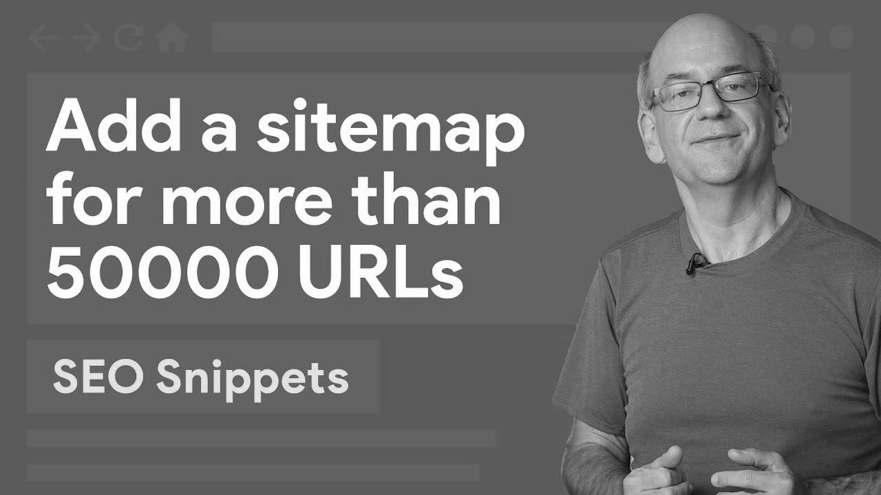 Add a sitemap for more than 50,000 URLs – search engine optimization Snippets